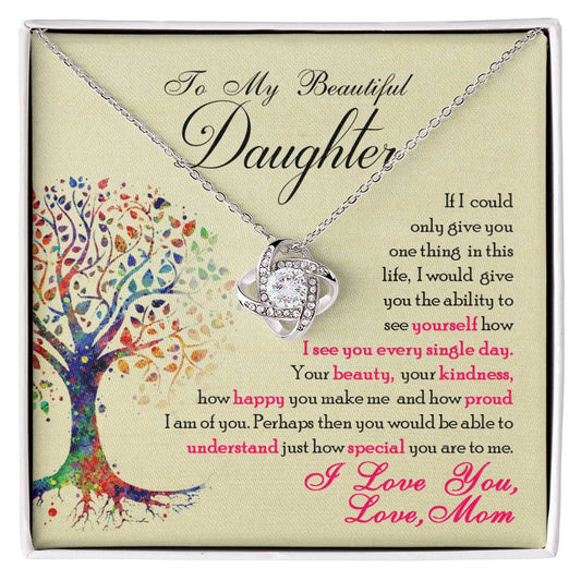 To My Beautiful Daughter, If Only You Could See What I See, Love Knot Necklace, Gift from Mom