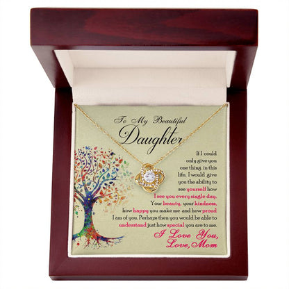 To My Beautiful Daughter, If Only You Could See What I See, Love Knot Necklace, Gift from Mom